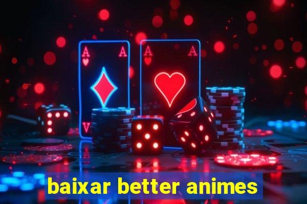 baixar better animes